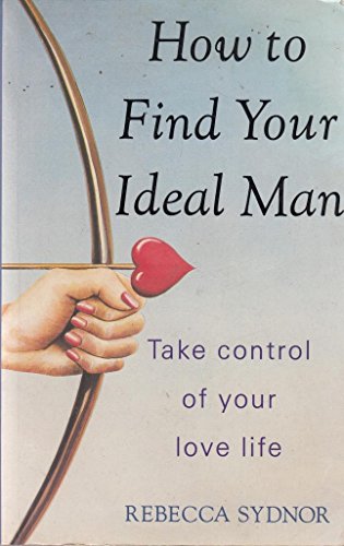 Stock image for HOW TO FIND YOUR IDEAL MAN: Take Control of Your Love Life for sale by Occultique