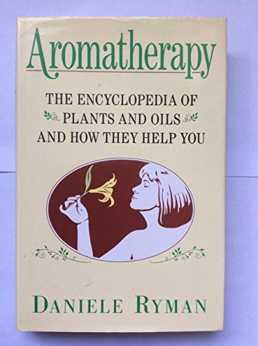 Beispielbild fr Aromatherapy: The Encyclopaedia of Plants and Oils and How They Help You zum Verkauf von AwesomeBooks