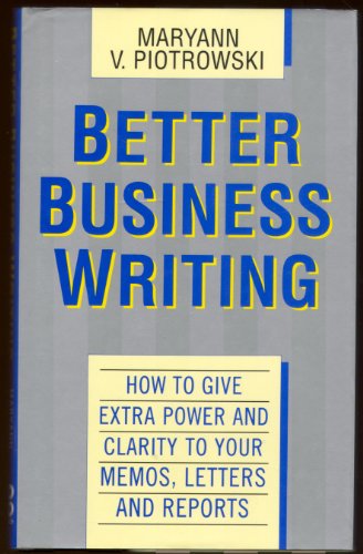 9780749910969: Better Business Writing: How to Give Extra Power and Clarity to Your Memos, Letters and Reports