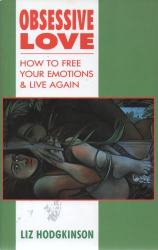 Imagen de archivo de Obsessive Love: How to Free Your Emotions and Live Again a la venta por WorldofBooks