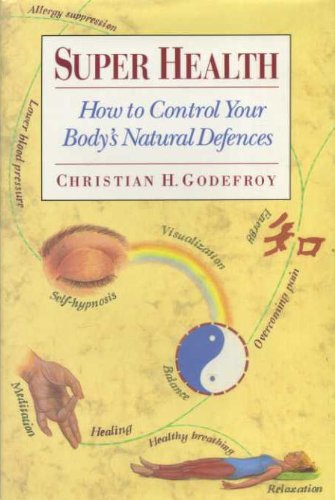 Beispielbild fr Super Health: How to Activate and Control Your Body's Natural Defences zum Verkauf von WorldofBooks