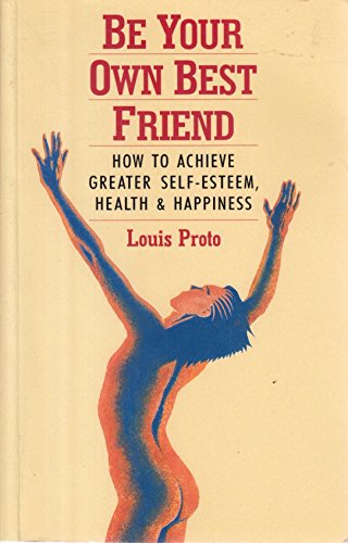 Stock image for Be Your Own Best Friend: How to Achieve Greater Self-esteem, Health and Happiness for sale by ThriftBooks-Atlanta