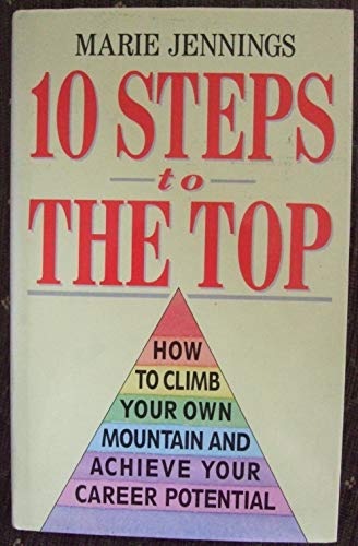 Stock image for 10 Steps to the Top: How to Climb Your Own Mountain and Achieve Your Potential for sale by WorldofBooks