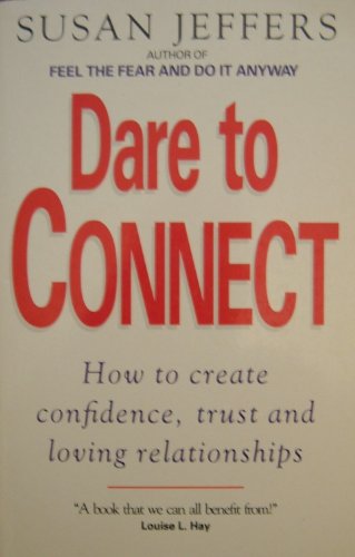 Beispielbild fr Dare to Connect: How to Create Confidence, Trust and Loving Relationships zum Verkauf von WorldofBooks