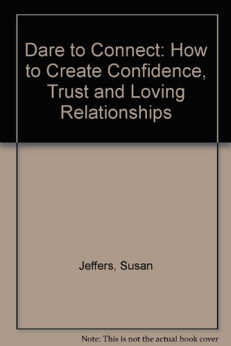 9780749911584: Dare To Connect: How to create confidence, trust and loving relationships