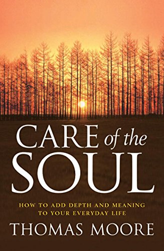 Imagen de archivo de Care Of The Soul: An inspirational programme to add depth and meaning to your everyday life a la venta por WorldofBooks