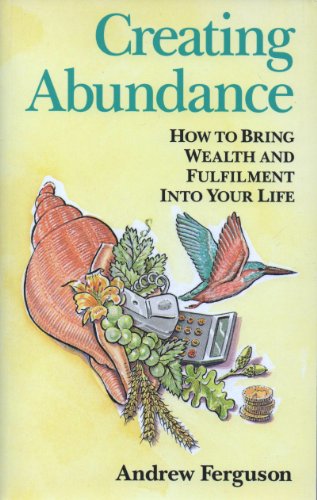 Beispielbild fr Creating Abundance: How to Bring Wealth and Fulfilment into Your Life zum Verkauf von WorldofBooks