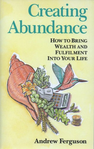 Stock image for Creating Abundance: How to Bring Wealth and Fulfilment into Your Life for sale by WorldofBooks