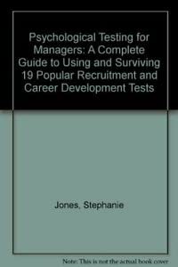 Beispielbild fr Psychological Testing for Managers: A Complete Guide to Using and Surviving 19 Popular Recruitment and Career Development Tests zum Verkauf von WorldofBooks