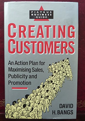 Stock image for Creating Customers: An Action Plan for Maximising Sales, Publicity and Promotion for the Small Business for sale by AwesomeBooks