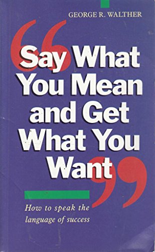 Stock image for Say What You Mean and Get What You Want for sale by WorldofBooks