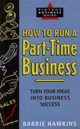 Imagen de archivo de How to Run a Part-time Business: Turn Your Ideas into Business Success a la venta por Reuseabook