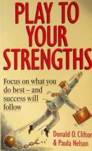 Play to Your Strengths: How to Focus on What You Do Well and Avoid the Rest (9780749912628) by Donald O. Clifton; Paula Nelson