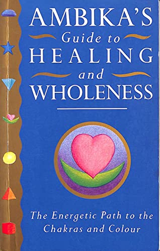 Beispielbild fr Ambika's Guide to Healing and Wholeness: The Energetic Path to the Chakras and Colour zum Verkauf von Bank of Books