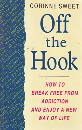 Stock image for Off the Hook: How to Break Free from Addiction and Enjoy a New Way of Life for sale by AwesomeBooks