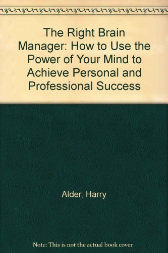 Stock image for The Right Brain Manager: How To Use The Power Of Your Mind To Achieve Personal And Professional Success for sale by WorldofBooks