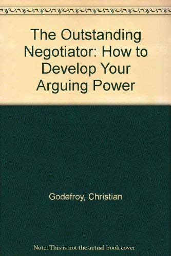 Beispielbild fr The Outstanding Negotiator: How to Develop Your Arguing Power zum Verkauf von AwesomeBooks