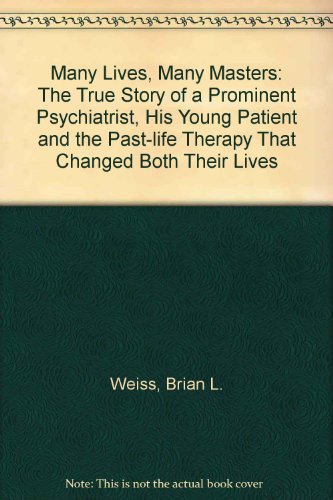 9780749913731: Many Lives, Many Masters: The True Story of a Prominent Psychiatrist, His Young Patient and the Past-life Therapy That Changed Both Their Lives