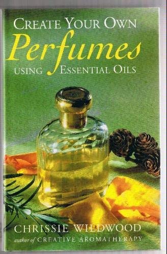 Stock image for Create Your Own Perfumes Using Essential Oils for sale by WorldofBooks