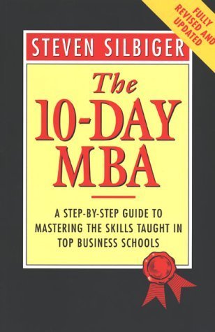 9780749914011: The 10-day MBA: A Step-by-step Guide to Mastering the Skills Taught in Top Business Schools