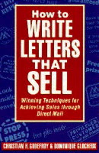 How to Write Letters That Sell: Winning Techniques for Achieving Sales through Direct Mail (9780749914134) by Godefroy, Christian H.; Glocheux, Dominique