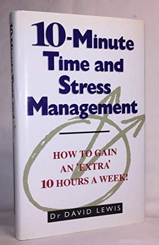 Beispielbild fr 10-Minute Time and Stress Management - How to gain an "extra" 10 hours a week! zum Verkauf von Der Ziegelbrenner - Medienversand