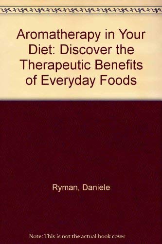 Beispielbild fr Aromatherapy In Your Diet: Discover the Therapeutic Benefits of Everyday Foods zum Verkauf von AwesomeBooks