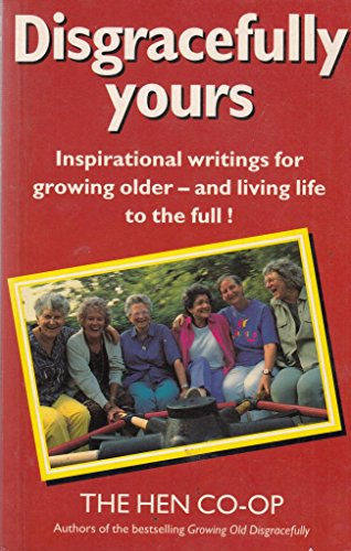 Beispielbild fr Disgracefully Yours: Inspirational Writings for Growing Older and Living Life to the Full zum Verkauf von WorldofBooks