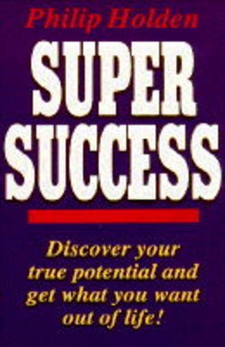 Imagen de archivo de Super Success : Discover Your True Potential and Get What You Want Out of Life a la venta por Better World Books