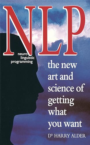 9780749914899: Nlp: Neuro Linguistic Programming the New Art and Science of Getting What You Want