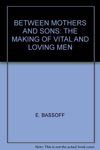 Stock image for Between Mothers and Sons: The Making of Vital and Loving Men for sale by Reuseabook