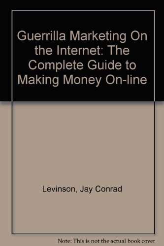 Beispielbild fr Guerilla Marketing on the Internet: The Complete Guide to Making Money On-line zum Verkauf von ThriftBooks-Dallas