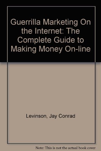 Stock image for Guerilla Marketing on the Internet: The Complete Guide to Making Money On-line for sale by ThriftBooks-Dallas