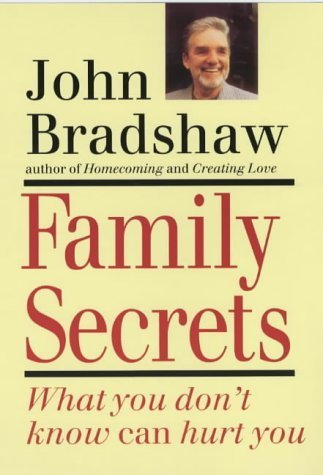 Family Secrets: What You Don't Know Can Hurt You (9780749915216) by John Bradshaw