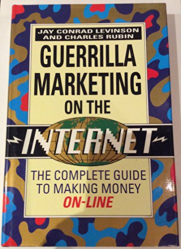 Stock image for Guerilla Marketing on the Internet: The Complete Guide to Making Money On-line for sale by SecondSale