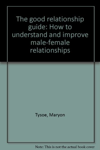 Beispielbild fr The good relationship guide: How to understand and improve male-female relationships zum Verkauf von WorldofBooks