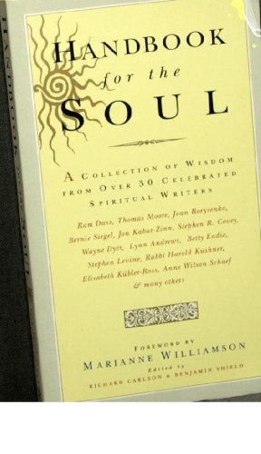 Stock image for Handbook For The Soul: A collection of writings form over 30 celebrated spiritual writers: A Collection of Writings from Over 30 Celebrated Spiritual Writers Carlson, Richard and Shield, Benjamin for sale by Re-Read Ltd