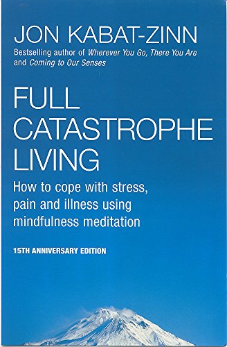 Beispielbild fr Full Catastrophe Living: How to Cope with Stress, Pain and Illness Using Mindfulness Meditation zum Verkauf von WorldofBooks