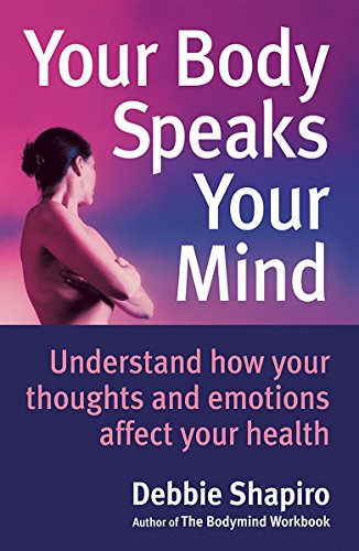 Your Body Speaks Your Mind: Understand How Your Emotions Affect Your Health (9780749915957) by Debbie Shapiro