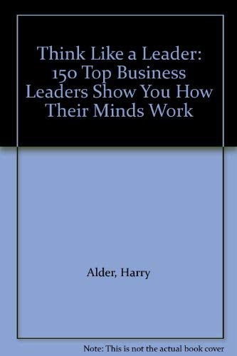 Imagen de archivo de Think Like a Leader: 150 Top Business Leaders Show You How Their Minds Work a la venta por HPB Inc.