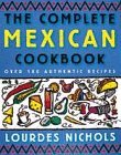 The Complete Mexican Cookbook: Over 180 Authentic Recipes (9780749916626) by Nichols, Lourdes