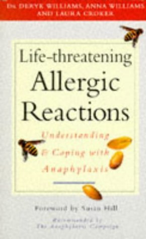 Life-Threatening Allergic Reactions: Understanding and Coping With Anaphylaxis (9780749917005) by Williams, Deryk; Williams, Anna; Croker, Laura