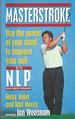 Imagen de archivo de Masterstroke : Use the Power of Your Mind to Improve Your Golf with NLP a la venta por Better World Books