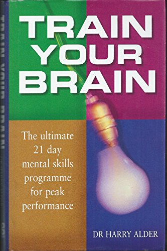 Imagen de archivo de Train Your Brain: The Ultimate 21 Day Mental Skills Programme for Peak Performance a la venta por WorldofBooks