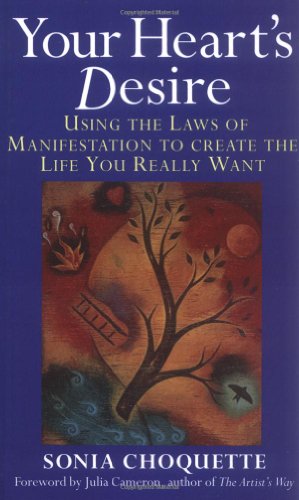 Your Hearts Desire: Using the Laws of Manifestation to Create the Life You Want - Choquette, Sonia