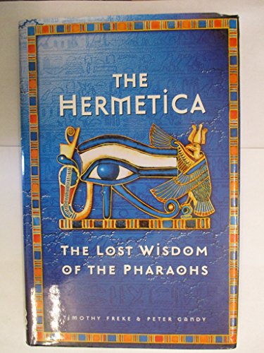 The Hermetica: The Lost Wisdom of the Pharaohs (9780749917357) by Freke, Timothy; Gandy, Peter