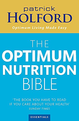 The Optimum Nutrition Bible: The Book You Have To Read If Your Care About Your Health - Holford BSc DipION FBANT NTCRP, Patrick