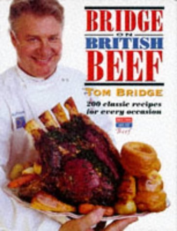 Stock image for Bridge on British Beef: 200 Classic Recipes for Every Occasion for sale by WorldofBooks