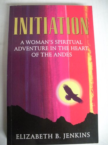 Beispielbild fr Initiation - A Woman's Spiritual Adventure in the Heart of the Andes zum Verkauf von SOLBOOKS