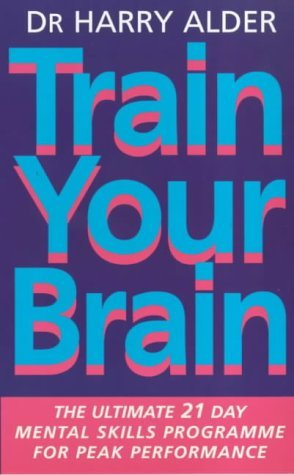Imagen de archivo de Train Your Brain: The Ultimate 21 Day Mental Skills Programme for Peak Performance a la venta por WorldofBooks